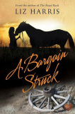 Book cover for A Bargain Struck by Liz Harris; top half of imag e is a silhouette of a woman and a horse in a field, with a sunset background, and a wagon wheel in lower half of image