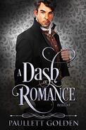 Book cover for A Dash of Romance by Paulett Golden, a Regency romance edited by Romance Refined editor Rachel Daven Skinner. Image of a gentleman in Regency period clothing staring at the viewer with a kind expression on his face.